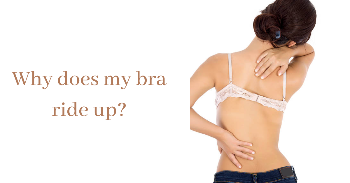 Why does your bra keep riding up back?